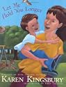 Let Me Hold You Longer by Karen Kingsbury