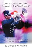 On the field from Denver, Colorado...The Blue Knights!: One member's experience of the 1994 summer national tour (N) Gregory M. Kuzma
