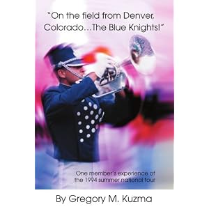 On the field from Denver, Colorado...The Blue Knights!: One member's experience of the 1994 summer national tour