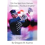 On the field from Denver, Colorado...The Blue Knights: One member's experience of the 1994 summer national tour
