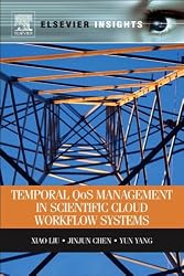 Temporal QOS Management in Scientific Cloud Workflow Systems (Elsevier Insights)