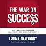 The War on Success: How the Obama Agenda Is Shattering the American Dream