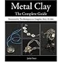 Metal Clay The Complete Guide: Innovative Techniques to Inspire Any Artist