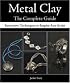 Metal Clay The Complete Guide: Innovative Techniques to Inspire Any Artist