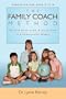 The Family Coach Method: Raising Good, Kind, Ethical Kids 3 to 8 (in a Complicated World)