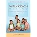The Family Coach Method: Raising Good, Kind, Ethical Kids 3 to 8 (in a Complicated World)