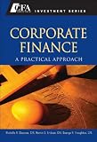Corporate Finance: A Practical Approach (Cfa Institute Investment)