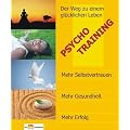 PSYCHO TRAINING. Das gro�e Buch vom gl�cklichen Leben.: Der Weg zu einem gl�cklichen Leben