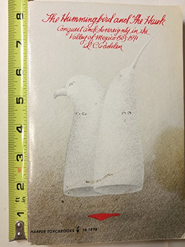 The Hummingbird and the Hawk: Conquest and Sovereignty in the Valley of Mexico 1503-1541 (Torchbooks TB1898)