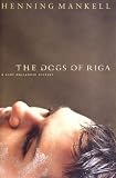 Cover of The Dogs of Riga: A Kurt Wallendar Mystery