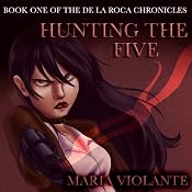 Hunting the Five: Book One of the De la Roca Chronicles, Volume 1 | [Maria Violante]