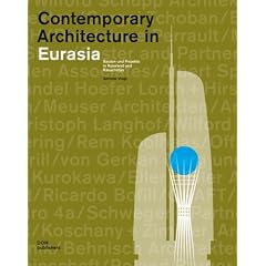 Contemporary Architecture in Eurasia: Bauten und Projekte in Russland und Kasachstan 2000 bis 2030