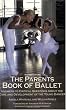The Parents Book of Ballet: Answers to Critical Questions About the Care and Development of the Young Dancer