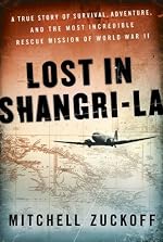 Lost in Shangri-La: A True Story of Survival, Adventure, and the Most Incredible Rescue Mission of World War II (P.S.)