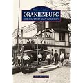 Oranienburg: Die letzten 100 Jahre im Spiegel der Fotografie