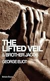 The lifted veil ; Brother Jacob