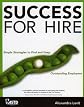 Success for Hire: Simple Strategies to Find and Keep Outstanding Employees
