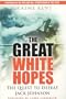 The Great White Hopes: The Quest to Defeat Jack Johnson