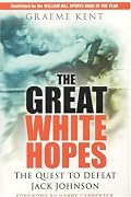 The Great White Hopes: The Quest to Defeat Jack Johnson