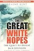 The Great White Hopes: The Quest to Defeat Jack Johnson