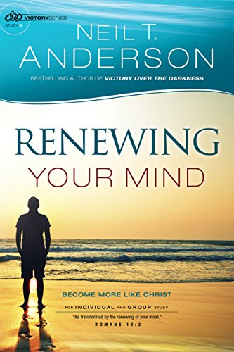 Renewing Your Mind (Victory Series Book #4): Become More Like Christ: Volume 4