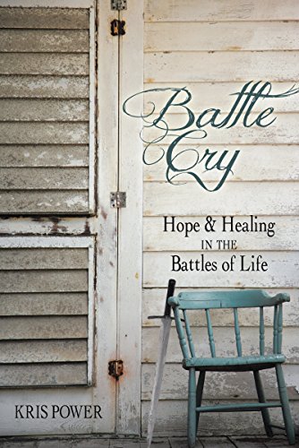 Battle Cry: Hope and Healing in the Battles of Life
