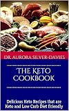 The Keto Cookbook: Delicious Keto Recipes that are Keto and Low Carb Diet Friendly (Healthy recipes, diet recipes, weight loss recipes, and healthy cooking Book 1)