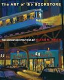 Art of the Bookstore, The: The Bookstore Paintings of Gibbs M Smith