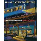 Art of the Bookstore, The: The Bookstore Paintings of Gibbs M Smith