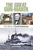The great gun-maker : the story of Lord Armstrong