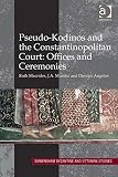 Pseudo-Kodinos and the Constantinopolitan court : offices and ceremonies