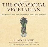 The Occasional Vegetarian: 100 Delicious Dishes That Put Vegetables at the Center of the Plate The Occasional Vegetarian: 100 Delicious Dishes That Put Vegetables at the Center of the Plate