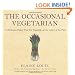 The Occasional Vegetarian: 100 Delicious Dishes That Put Vegetables at the Center of the Plate
