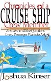 Chronicles of a Cruise Ship Crew Member; Answers to All the Questions Every Passenger Wants to Ask