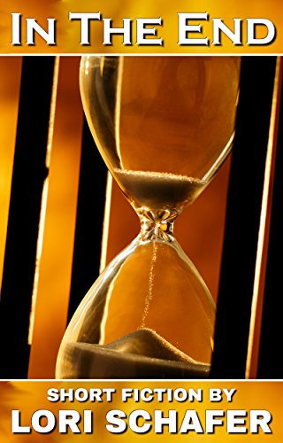 In the End: Short Fiction by Lori Schafer