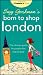 Suzy Gershman's Born to Shop London: The Ultimate Guide for People Who Love to Shop
