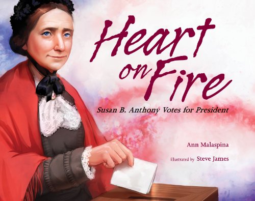 Heart on Fire: Susan B. Anthony Votes for President