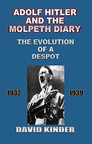 Adolf Hitler And The Molpeth Diary: The Evolution Of A Despot 1932-1939, by David Kinder