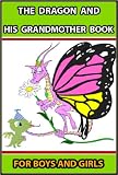 THE DRAGON AND HIS GRANDMOTHER BOOK : THE BEST 63 STORIES FOR BOYS AND GIRLS - ILLUSTRATED FANTASY CLASSICS for 4 - 12 Years Old (Perfect Bedtime Story)