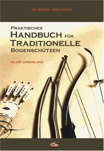 Praktisches Handbuch für Traditionelle Bogenschützen