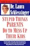 Stupid Things Parents Do To Mess Up Their Kids