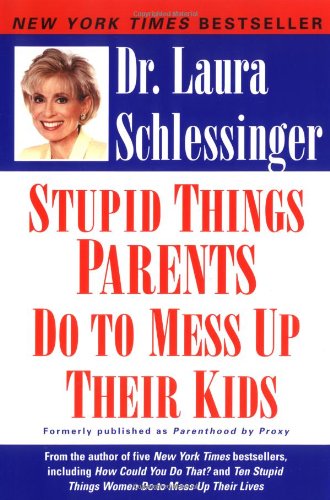 Stupid Things Parents Do To Mess Up Their Kids: Don