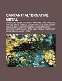 Cantanti alternative metal: Jared Leto, Peter Tägtgren, Vince Neil, Phil Anselmo, Amy Lee, Chino Moreno, Mike Shinoda, Kid Rock, Henry Rollins (Italian Edition)