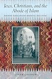 Jews, Christians, and the abode of Islam : modern scholarship, medieval realities
