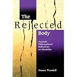 The Rejected Body: Feminist Philosophical Reflections on Disabilityby Susan Wendell