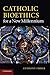 Catholic Bioethics for a New Millennium
