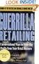 Guerrilla Retailing: Unconventional Ways to Make Big Profits from Your Retail Business  (Guerrilla Marketing Series)