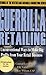Guerrilla Retailing: Unconventional Ways to Make Big Profits from Your Retail Business (Guerrilla Marketing Series)