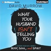 What Your Husband Isn't Telling You: A Guided Tour of a Man's Body, Soul, and Spirit | [David Murrow]