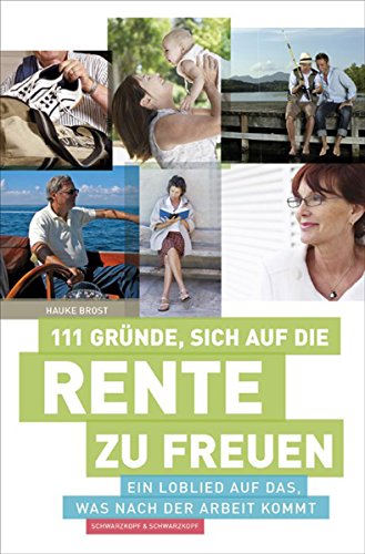 111 Gründe, sich auf die Rente zu freuen: Ein Loblied auf das, was nach der Arbeit kommt (German Edition)